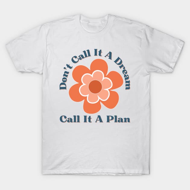 Don't Call It A Dream Call It A Plan. Retro Typography Motivational and Inspirational Quote T-Shirt by That Cheeky Tee